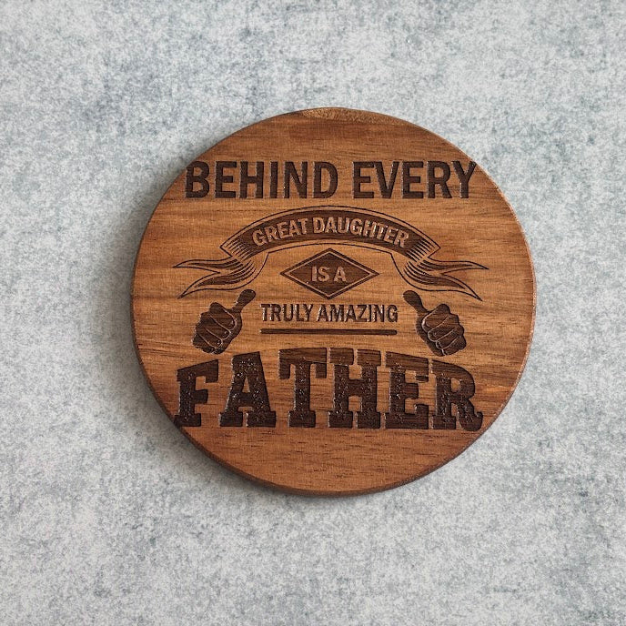 Behind Every Great Daughter is a Truly Amazing Father Engraved Wooden Coaster