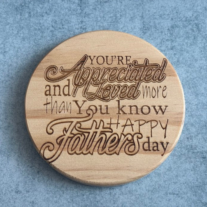 You're Appreciated & Loved More Father's Day Engraved Wooden Coaster